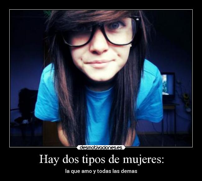 Hay dos tipos de mujeres: -