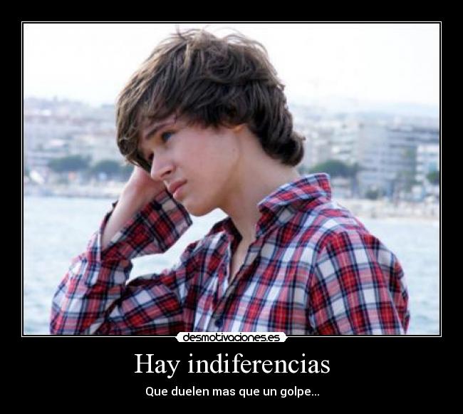 Hay indiferencias - Que duelen mas que un golpe...