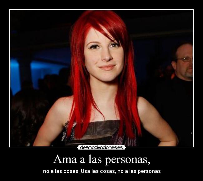 Ama a las personas, - no a las cosas. Usa las cosas, no a las personas