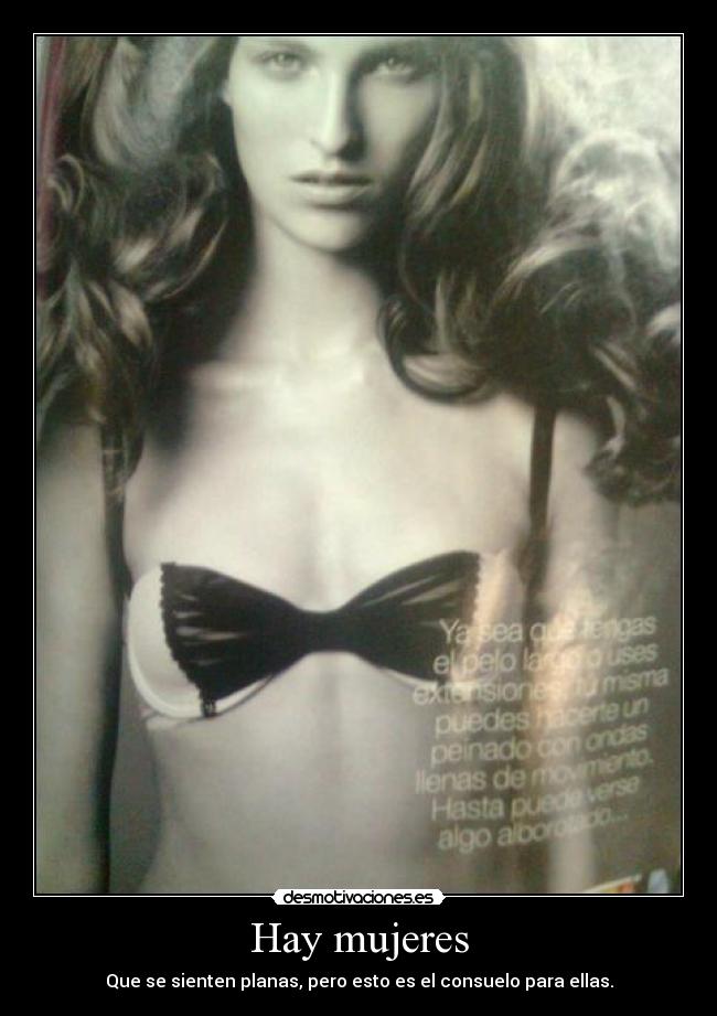 Hay mujeres - Que se sienten planas, pero esto es el consuelo para ellas.