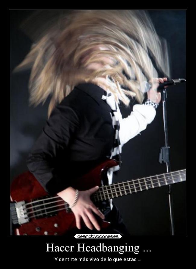 Hacer Headbanging ... -