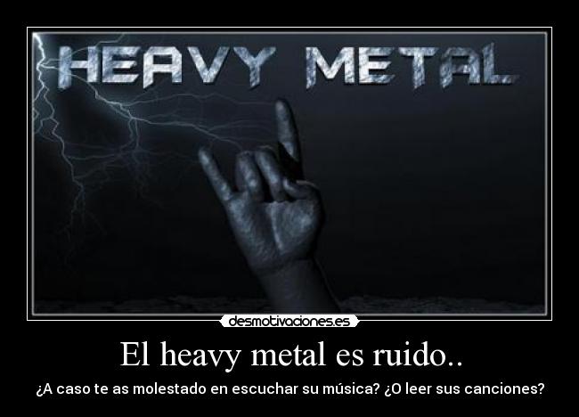 El heavy metal es ruido.. - 