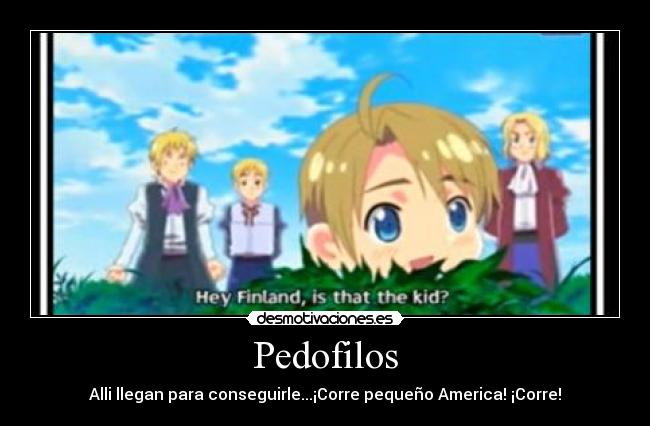 Pedofilos - Alli llegan para conseguirle...¡Corre pequeño America! ¡Corre!