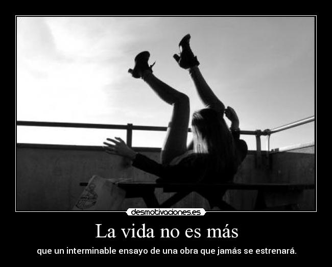 La vida no es más -