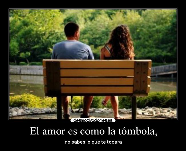 El amor es como la tómbola, -