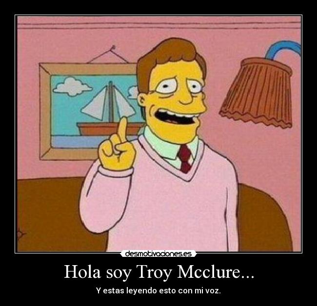 Hola soy Troy Mcclure... -