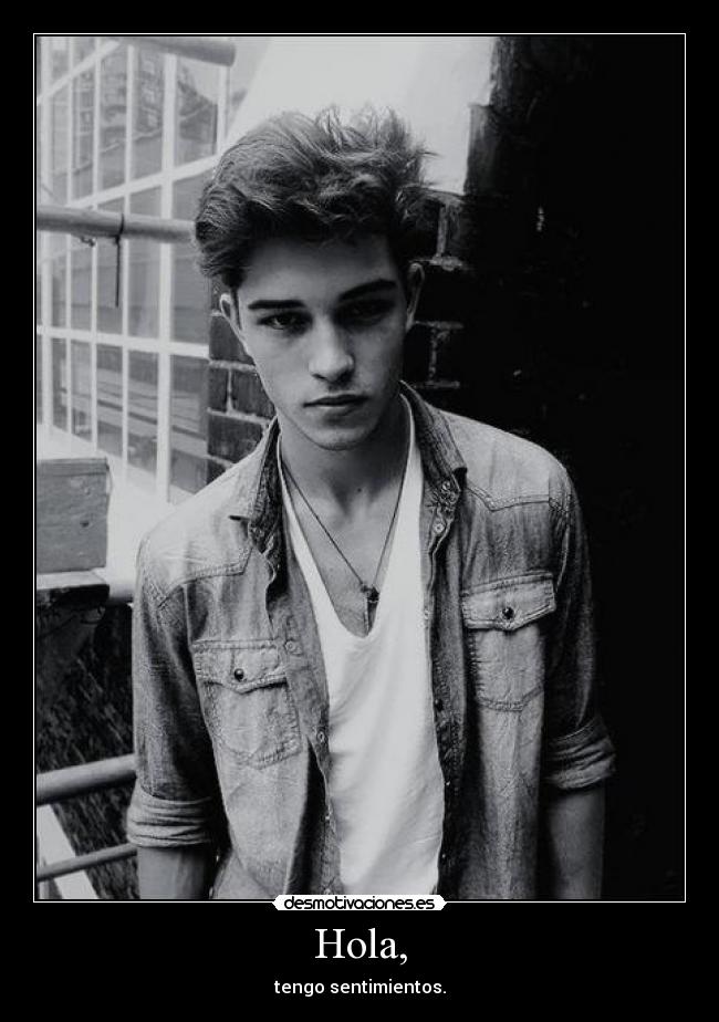 Hola, - tengo sentimientos.