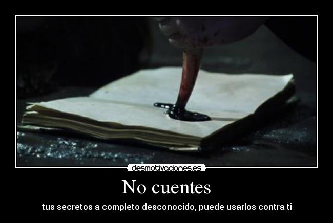 No cuentes - tus secretos a completo desconocido, puede usarlos contra ti