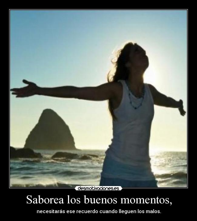 Saborea los buenos momentos, - 