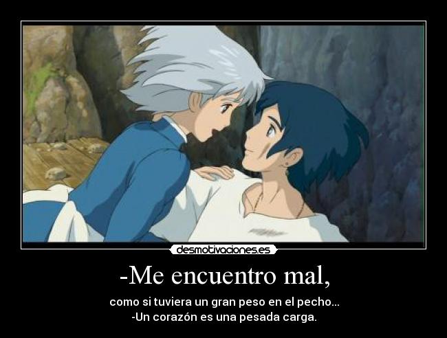 -Me encuentro mal, -