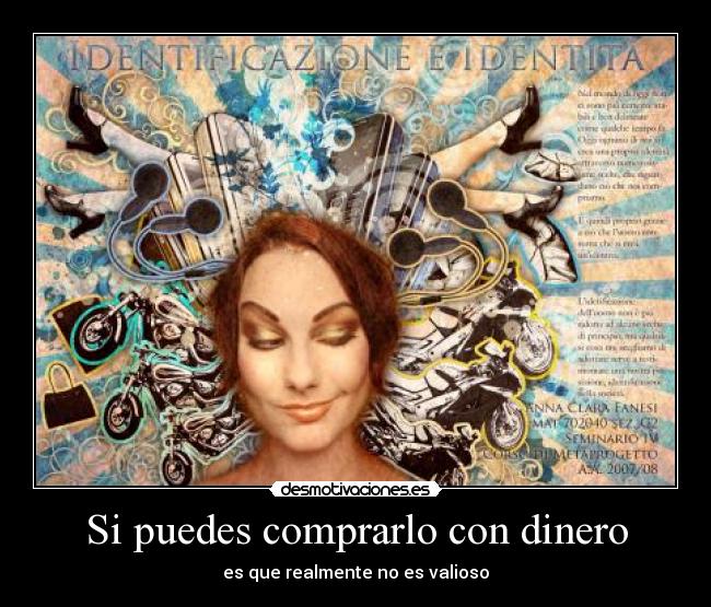Si puedes comprarlo con dinero - es que realmente no es valioso