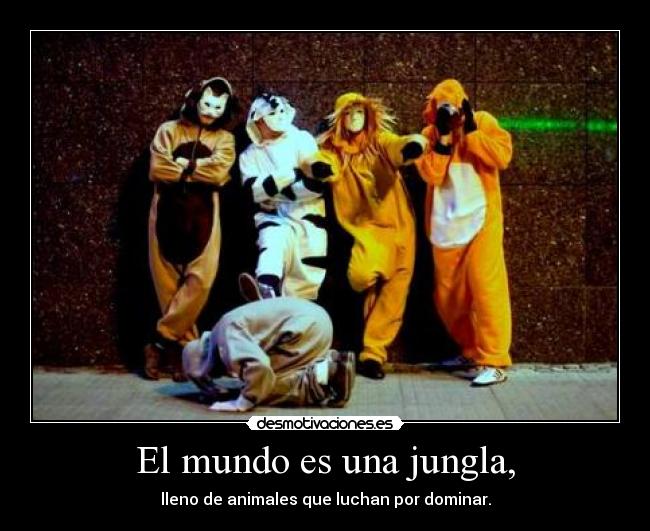 El mundo es una jungla, -
