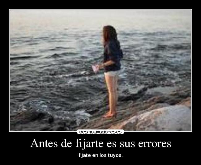 Antes de fijarte es sus errores -