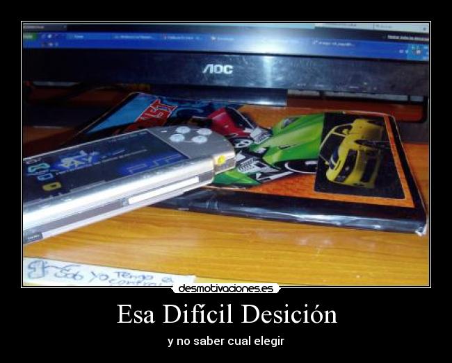 Esa Difícil Desición - y no saber cual elegir