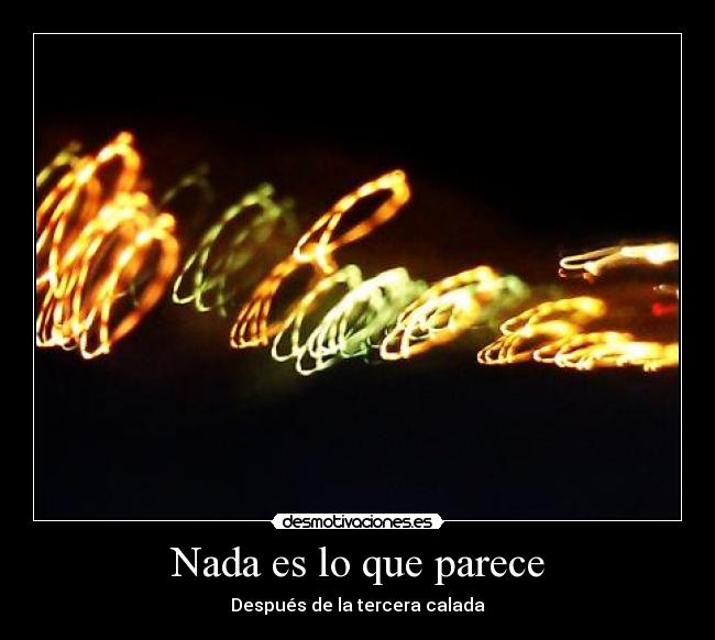 Nada es lo que parece - Después de la tercera calada