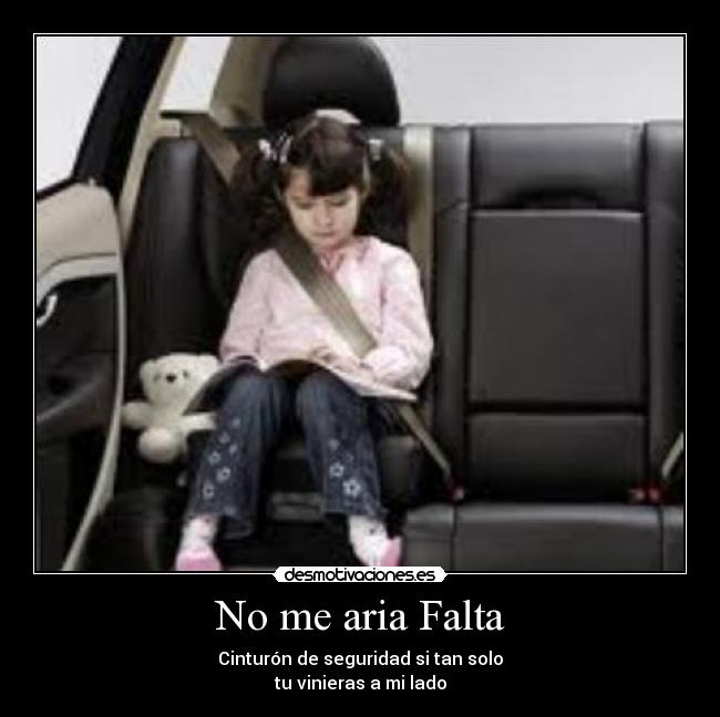 No me aria Falta - Cinturón de seguridad si tan solo
tu vinieras a mi lado