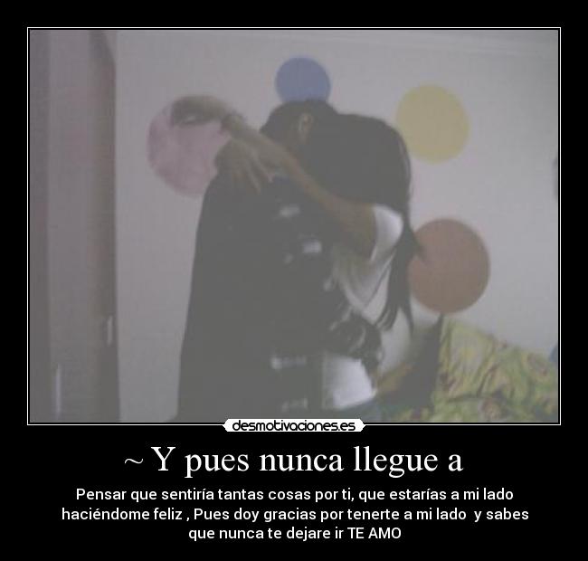 ~ Y pues nunca llegue a -