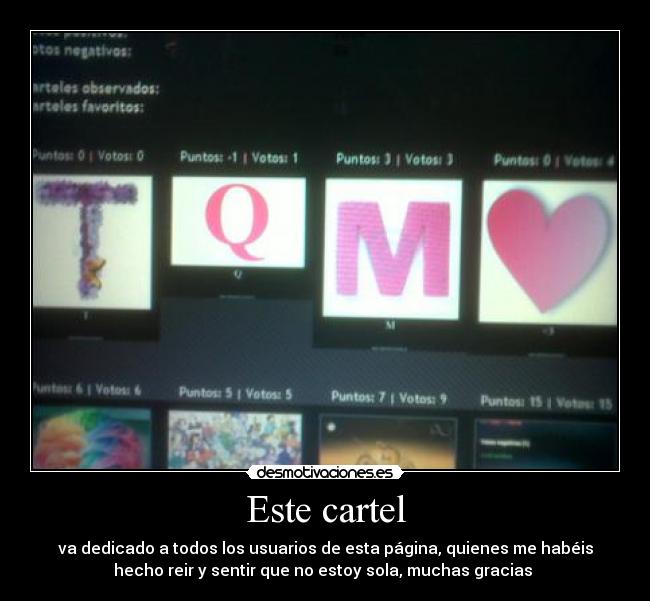 Este cartel - va dedicado a todos los usuarios de esta página, quienes me habéis
hecho reir y sentir que no estoy sola, muchas gracias 