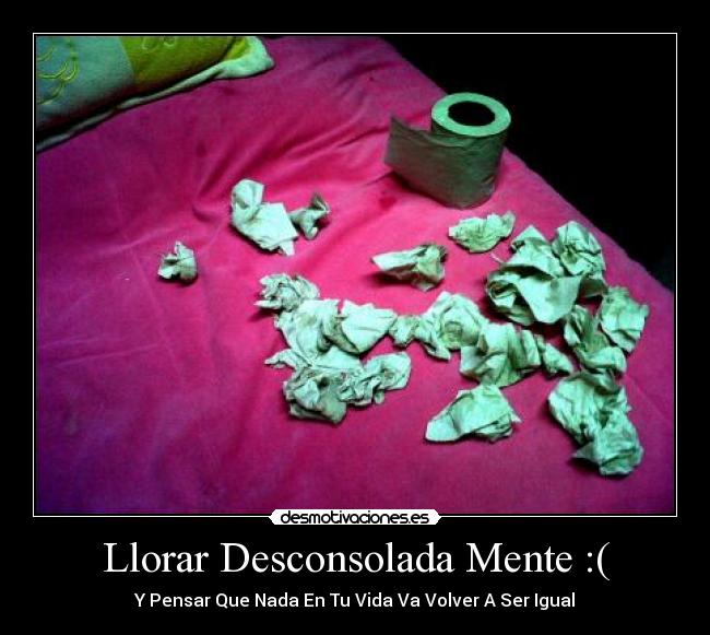 Llorar Desconsolada Mente :( -