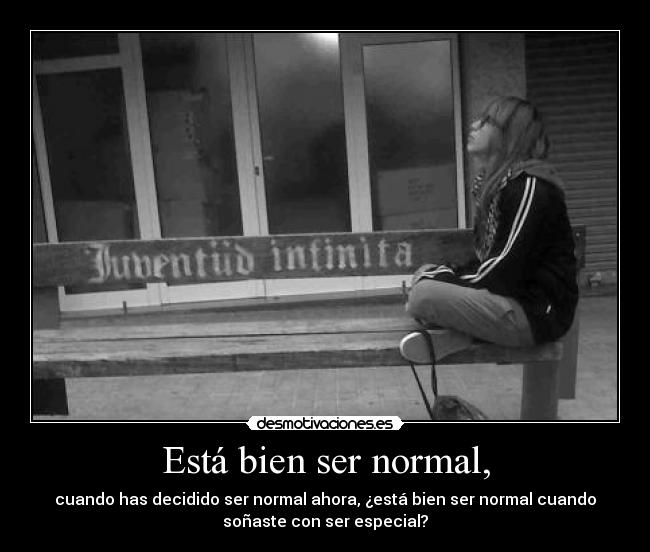 Está bien ser normal, -