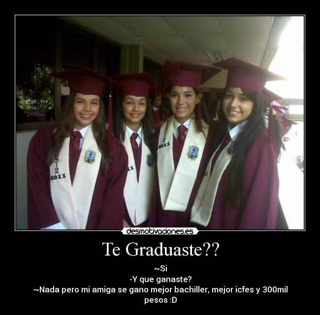 Te Graduaste?? -