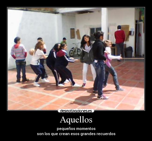 Aquellos - pequeños momentos
son los que crean esos grandes recuerdos