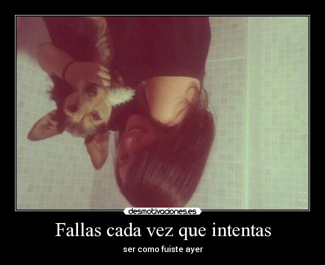 Fallas cada vez que intentas - ser como fuiste ayer