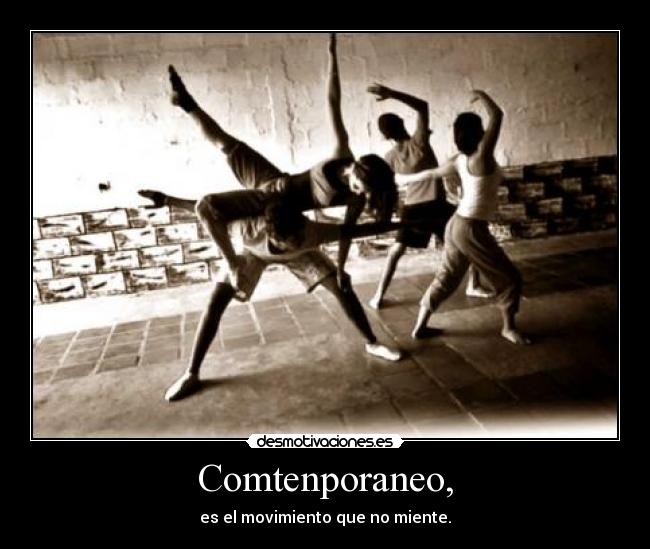 Comtenporaneo, - es el movimiento que no miente.