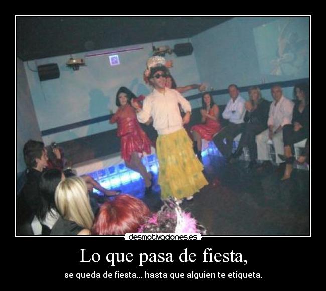 Lo que pasa de fiesta, - se queda de fiesta... hasta que alguien te etiqueta.