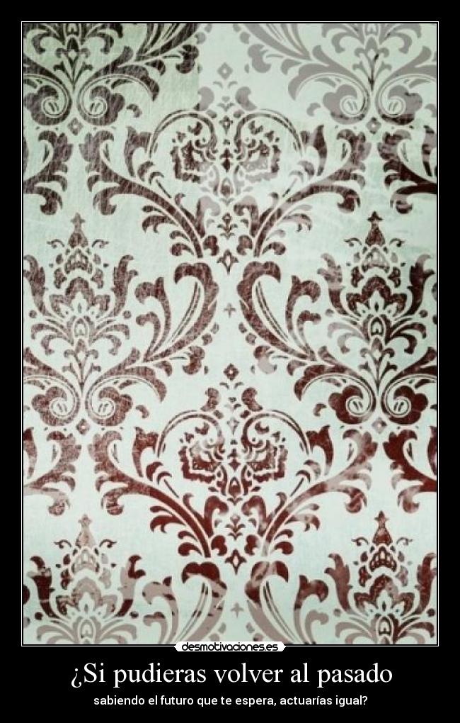 carteles pasado pudieras volver pasado actuarias igual futuro arrepentimiento desmotivaciones