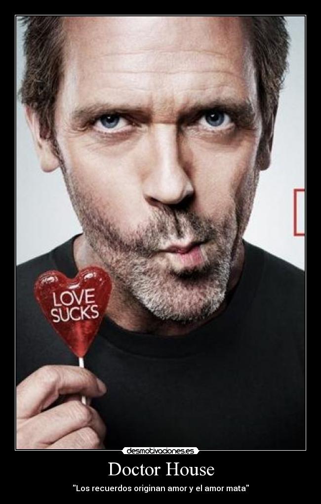 Doctor House - Los recuerdos originan amor y el amor mata