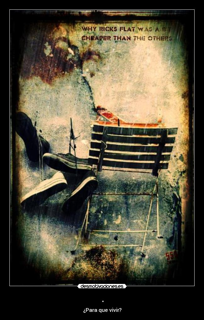 . - ¿Para que vivir?