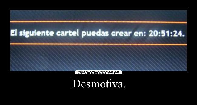 Desmotiva. -