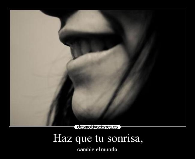 Haz que tu sonrisa, -