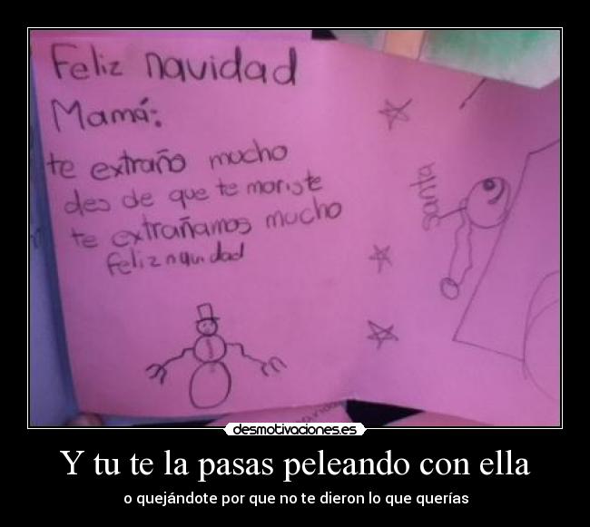 Y tu te la pasas peleando con ella -