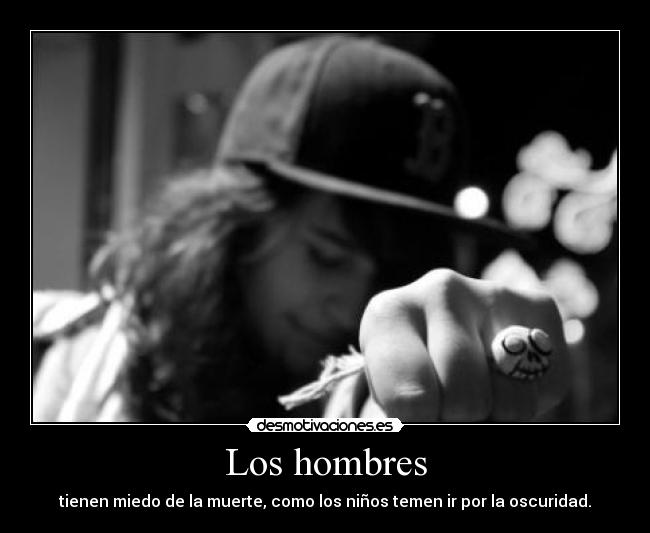 Los hombres - tienen miedo de la muerte, como los niños temen ir por la oscuridad.