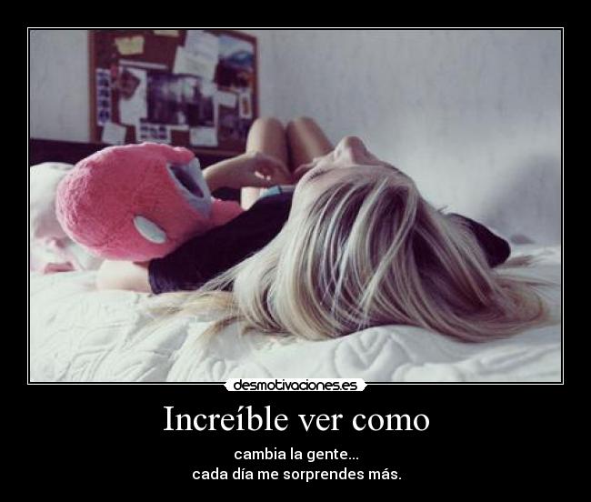 Increíble ver como -