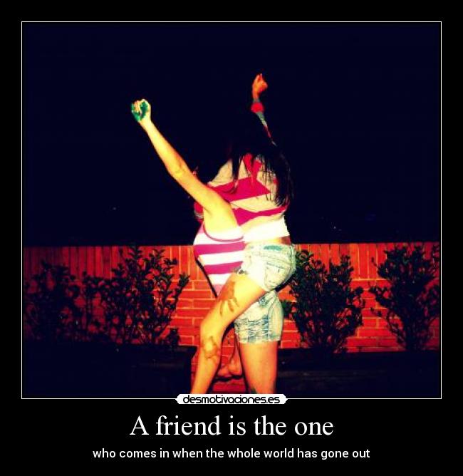 A friend is the one -