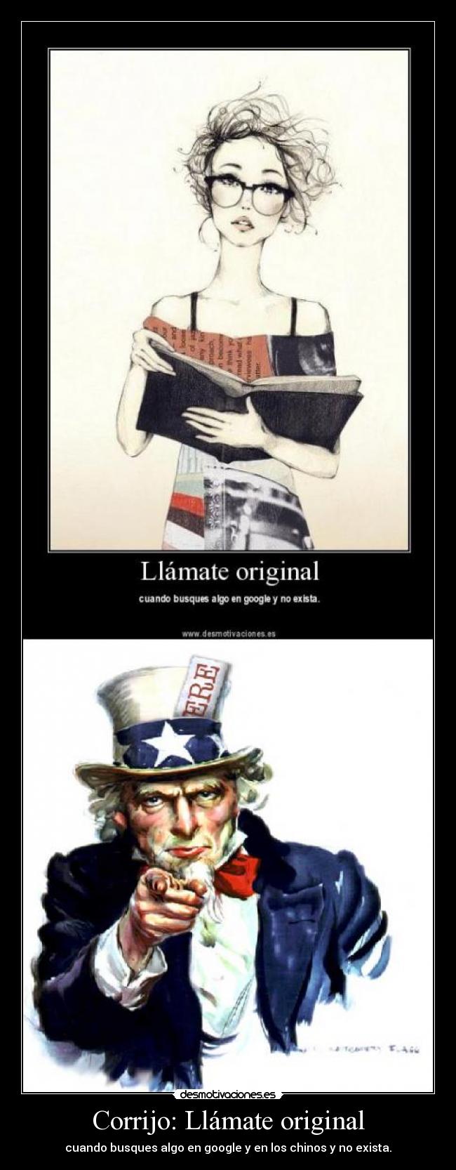 Corrijo: Llámate original - cuando busques algo en google y en los chinos y no exista.