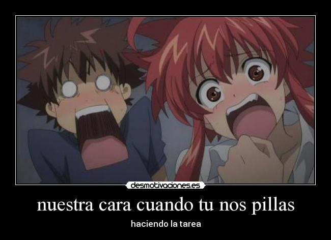 nuestra cara cuando tu nos pillas - 