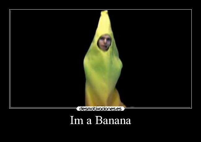 Im a Banana -