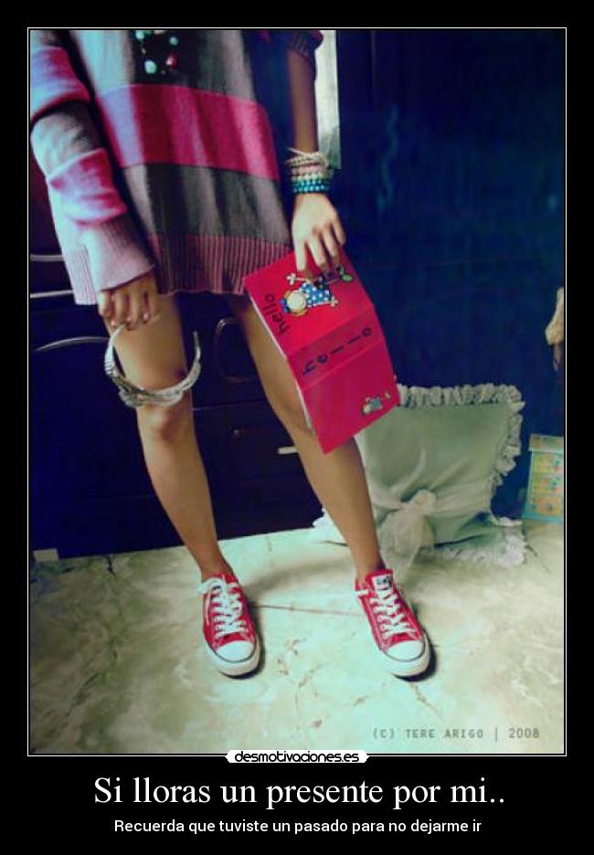 Si lloras un presente por mi.. -