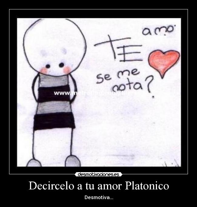 Decircelo a tu amor Platonico - Desmotiva...