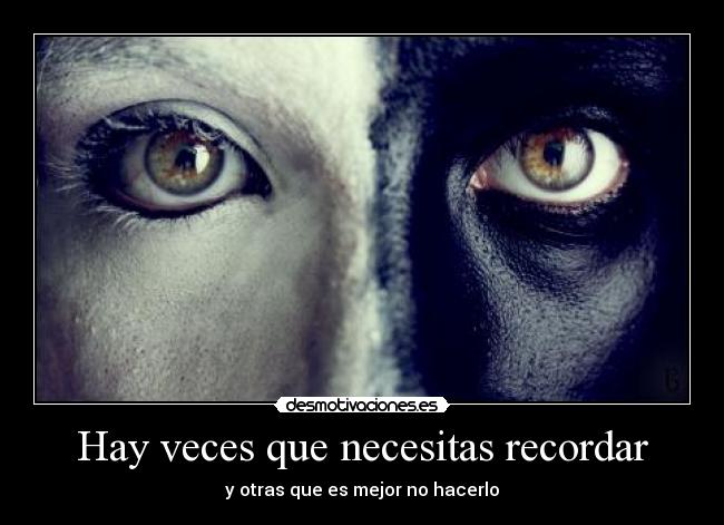Hay veces que necesitas recordar - y otras que es mejor no hacerlo