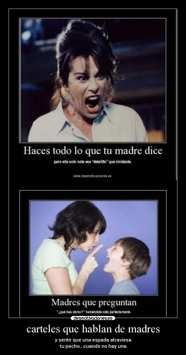 carteles que hablan de madres - y sentir que una espada atraviesa
tu pecho...cuando no hay una