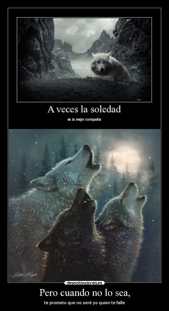 Pero cuando no lo sea, - te prometo que no seré yo quien te falle