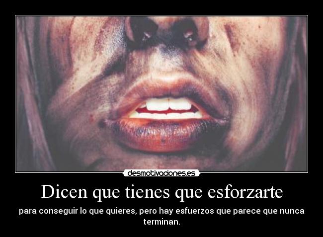 Dicen que tienes que esforzarte -