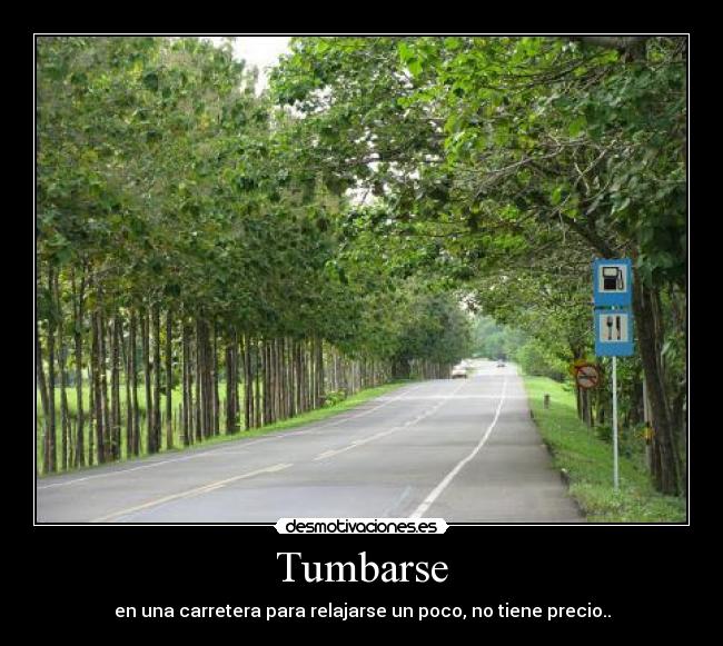 Tumbarse - en una carretera para relajarse un poco, no tiene precio..