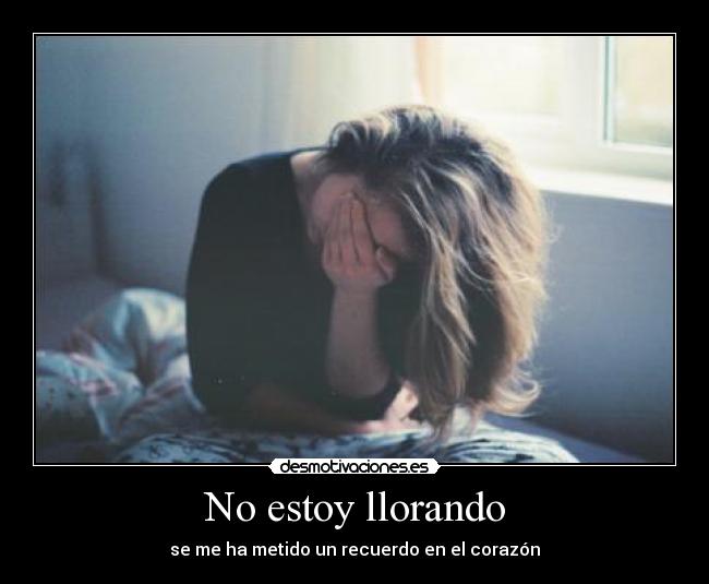 No estoy llorando -
