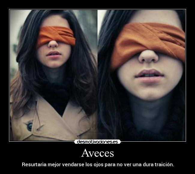 Aveces - Resurtaria mejor vendarse los ojos para no ver una dura traición.